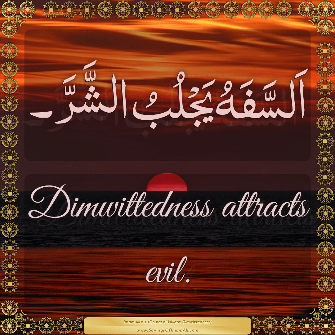 Dimwittedness attracts evil.